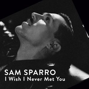 Sam Sparro - I Wish I Never Met You (Radio Date: 11 Maggio 2012)